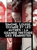 Simone, Louise, Olympe et les autres, la grande histoire des féministes