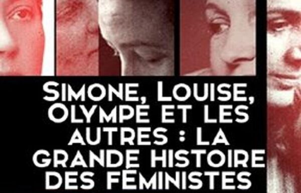 Simone, Louise, Olympe et les autres, la grande histoire des féministes